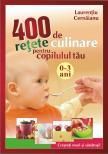 400 de retete culinare pentru copilul tau 0-3 ani